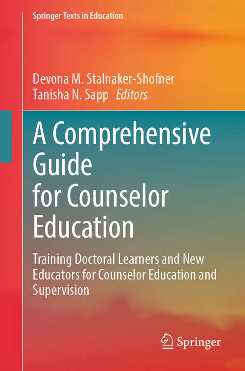 Book cover of A Comprehensive Guide for Counselor Education: Training Doctoral Learners and New Educators for Counselor Education and Supervision (Springer Texts in Education)