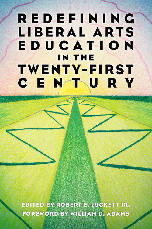 Book cover of Redefining Liberal Arts Education in the Twenty-First Century (EPUB SINGLE)