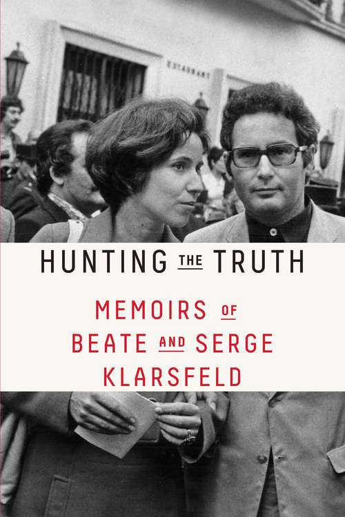Book cover of Hunting the Truth: Memoirs of Beate and Serge Klarsfeld