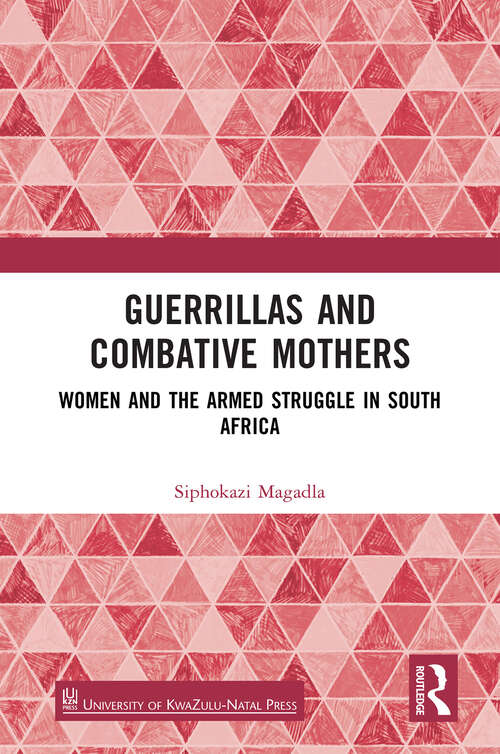 Book cover of Guerrillas and Combative Mothers: Women and the Armed Struggle in South Africa