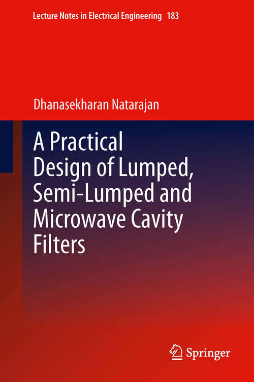 Book cover of A Practical Design of Lumped, Semi-lumped & Microwave Cavity Filters (Lecture Notes in Electrical Engineering #183)