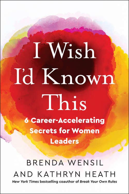 I Wish I’d Known This: 6 Career-Accelerating Secrets for Women Leaders