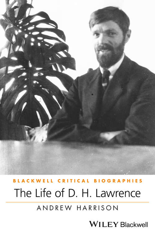 The Life of D. H. Lawrence: A Critical Biography (Wiley Blackwell Critical Biographies)