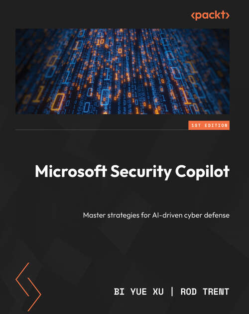 Book cover of Microsoft Security Copilot: Master strategies for AI-driven cyber defense
