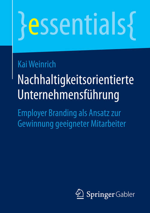 Book cover of Nachhaltigkeitsorientierte Unternehmensführung: Employer Branding als Ansatz zur Gewinnung geeigneter Mitarbeiter (essentials)