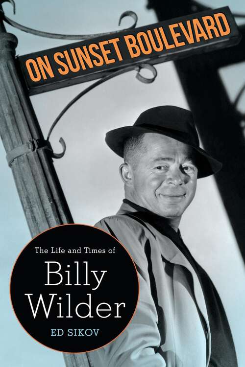 Book cover of On Sunset Boulevard: The Life and Times of Billy Wilder