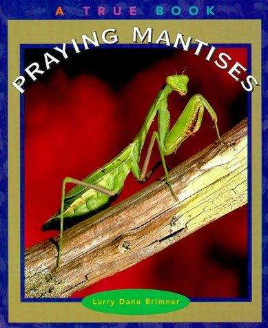 Praying Mantises: A True Book