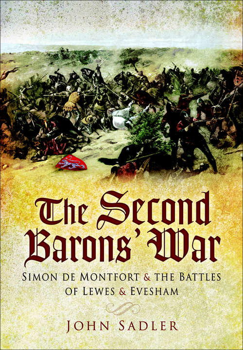Second Baron's War: Simon de Montfort and the Battles of Lewes and Evesham
