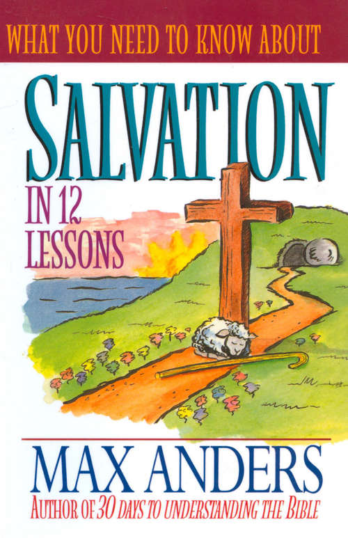 Book cover of What You Need to Know About Salvation in 12 Lessons