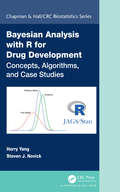 Bayesian Analysis with R for Drug Development: Concepts, Algorithms, and Case Studies (Chapman & Hall/CRC Biostatistics Series)