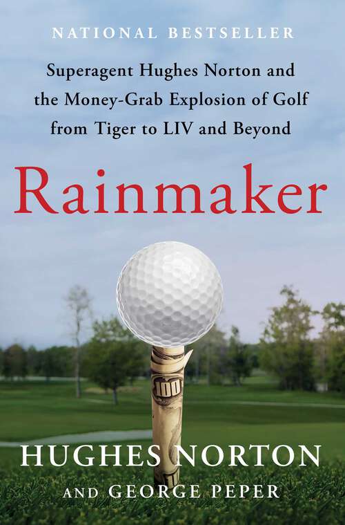 Book cover of Rainmaker: Superagent Hughes Norton and the Money-Grab Explosion of Golf from Tiger to LIV and Beyond