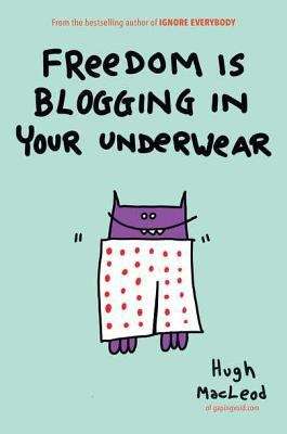 Book cover of Freedom is Blogging in Your Underwear