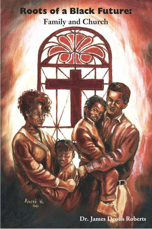 Book cover of Roots of a Black Future: Family and Church