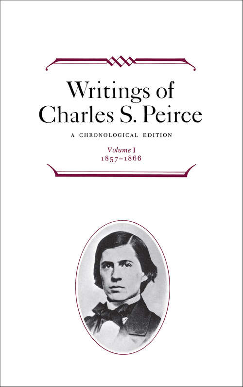 Book cover of Writings of Charles S. Peirce: A Chronological Edition (Writings of Charles S. Peirce)