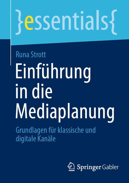 Book cover of Einführung in die Mediaplanung: Grundlagen für klassische und digitale Kanäle (1. Aufl. 2022) (essentials)