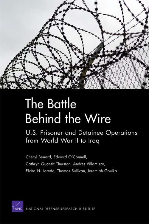 The Battle Behind the Wire: U. S. Prisoner and Detainee Operations from World War II to Iraq