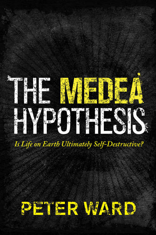 The Medea Hypothesis: Is Life on Earth Ultimately Self-Destructive?