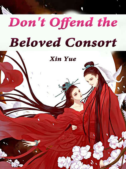 Don't Offend the Beloved Consort: Volume 1 (Volume 1 #1)