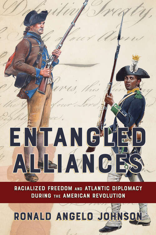 Book cover of Entangled Alliances: Racialized Freedom and Atlantic Diplomacy During the American Revolution (The United States in the World)