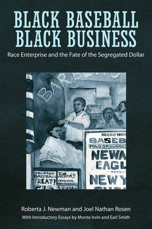 Book cover of Black Baseball, Black Business: Race Enterprise and the Fate of the Segregated Dollar (EPub Single)