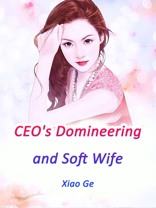 CEO's Domineering and Soft Wife: Volume 3 (Volume 3 #3)