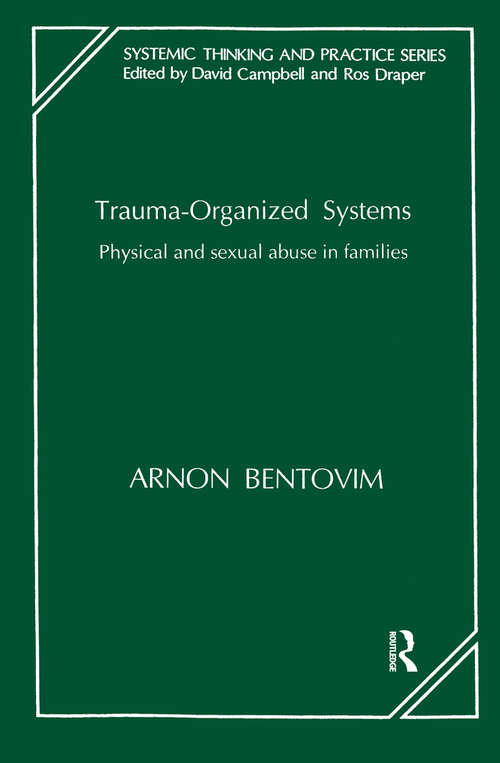 Trauma-Organized Systems: Physical and Sexual Abuse in Families (The Systemic Thinking and Practice Series)