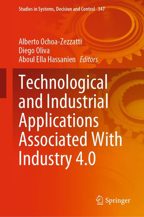 Technological and Industrial Applications Associated With Industry 4.0 (Studies in Systems, Decision and Control #347)