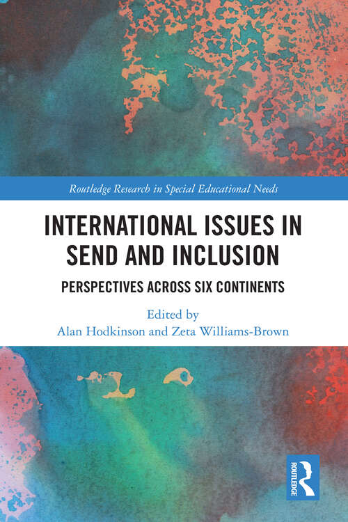 International Issues in SEND and Inclusion: Perspectives Across Six Continents (Routledge Research in Special Educational Needs)