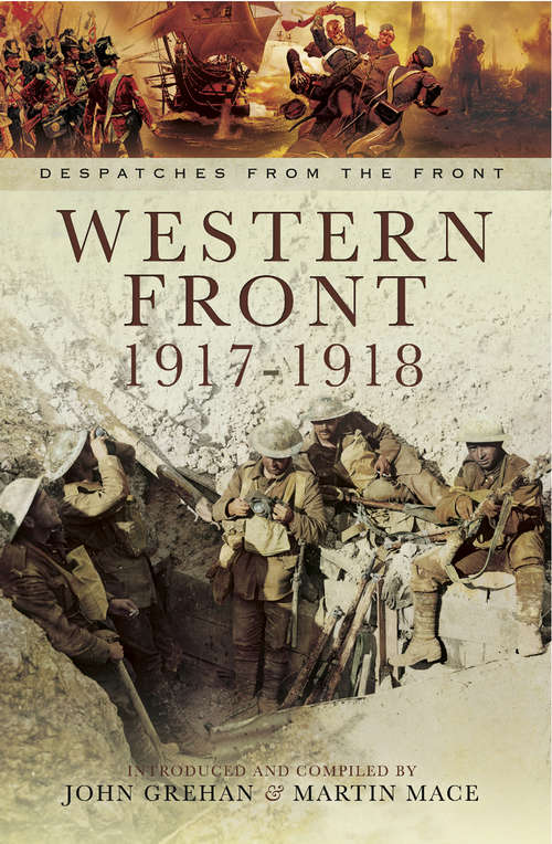 Western Front, 1917–1918: Despatches From The Front (Despatches From The Front Ser.)