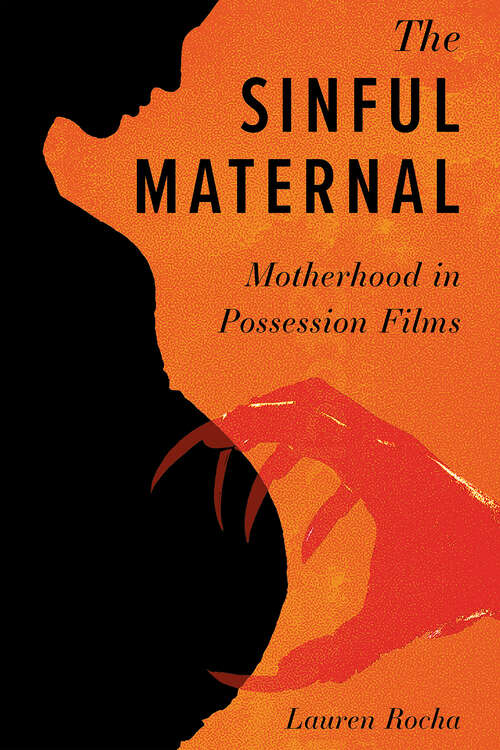 Book cover of The Sinful Maternal: Motherhood in Possession Films (EPUB SINGLE) (Horror and Monstrosity Studies Series)