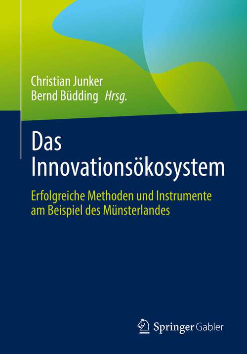 Book cover of Das Innovationsökosystem: Erfolgreiche Methoden und Instrumente am Beispiel des Münsterlandes (1. Aufl. 2022)