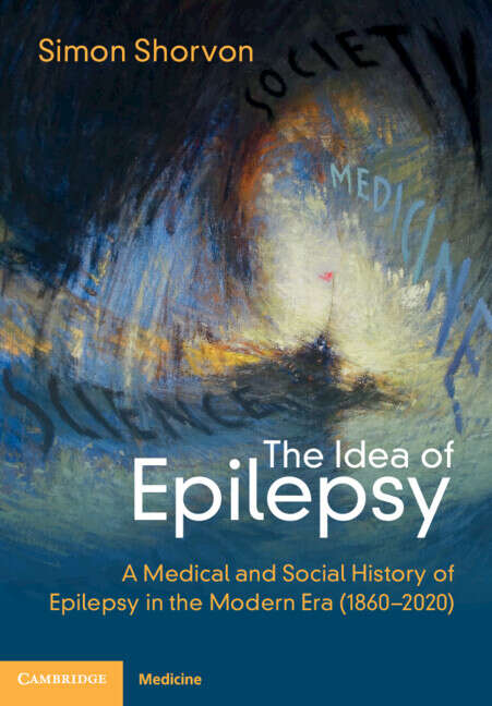 Book cover of The Idea of Epilepsy: A Medical and Social History of Epilepsy in the Modern Era (1860–2020)