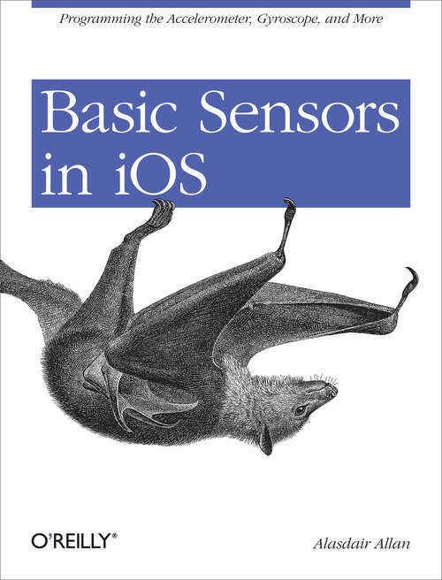Basic Sensors in iOS: Programming the Accelerometer, Gyroscope, and More
