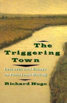 Triggering Town: Lectures and Essays on Poetry and Writing