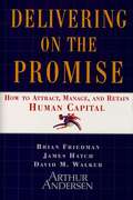 Delivering On The Promise: How to Attract, Manage, and Retain Human Capital