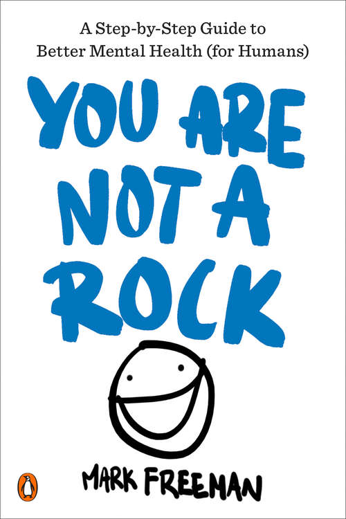 Book cover of You Are Not a Rock: A Step-by-Step Guide to Better Mental Health (for Humans)