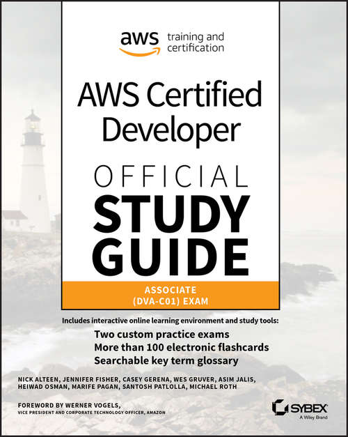 AWS Certified Developer Official Study Guide, Associate Exam: Associate (DVA-C01) Exam