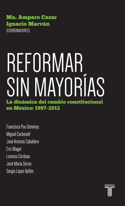Reformar sin mayorías. La dinámica del cambio constitucional en México: 1997-2012
La dinámica del cambio constitucional en México: 1997-2012