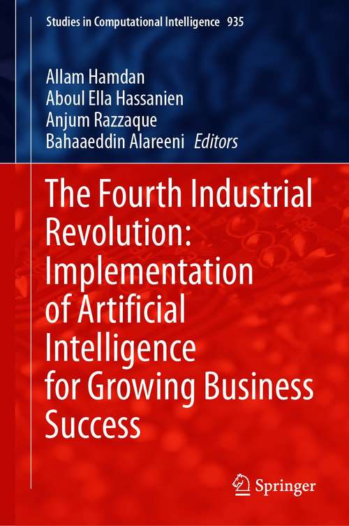 Book cover of The Fourth Industrial Revolution: Implementation of Artificial Intelligence for Growing Business Success (1st ed. 2021) (Studies in Computational Intelligence #935)