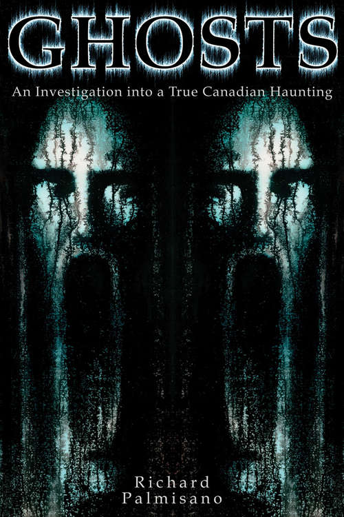 Book cover of Ghosts: An Investigation into a True Canadian Haunting