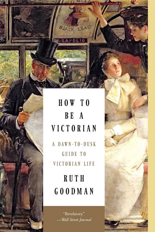 Book cover of How to Be a Victorian: A Dawn-to-Dusk Guide to Victorian Life