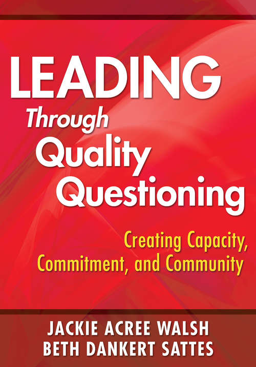 Leading Through Quality Questioning: Creating Capacity, Commitment, and Community