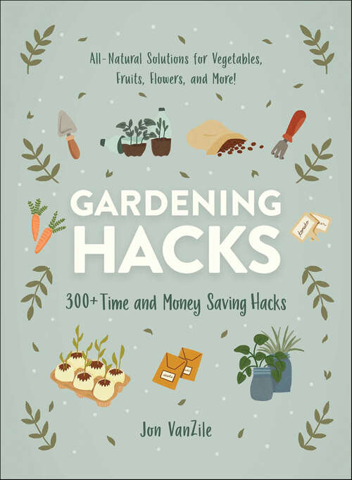 Book cover of Gardening Hacks: 300+ Time and Money Saving Hacks (Life Hacks Ser.)