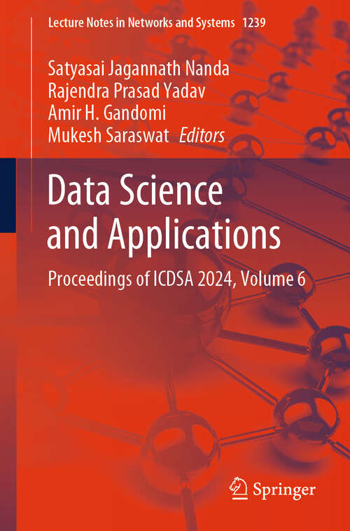 Book cover of Data Science and Applications: Proceedings of ICDSA 2024, Volume 6 (Lecture Notes in Networks and Systems #1239)