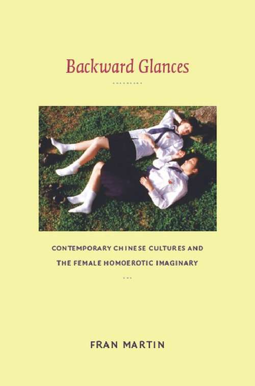 Book cover of Backward Glances: Contemporary Chinese Cultures and the Female Homoerotic Imaginary