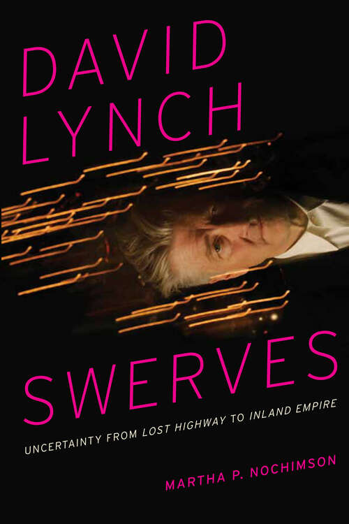 Book cover of David Lynch Swerves: Uncertainty from Lost Highway to Inland Empire