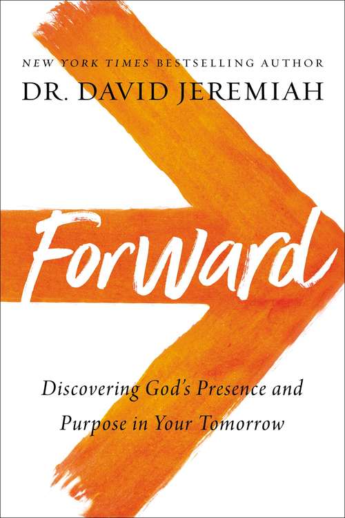 Book cover of Forward: Discovering God’s Presence and Purpose in Your Tomorrow