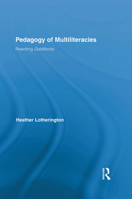 Book cover of Pedagogy of Multiliteracies: Rewriting Goldilocks (Routledge Research in Education)