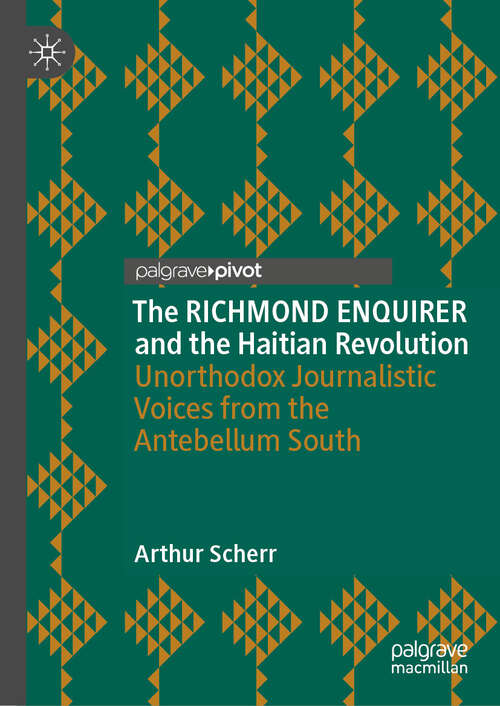 Book cover of The RICHMOND ENQUIRER and the Haitian Revolution: Unorthodox Journalistic Voices from the Antebellum South