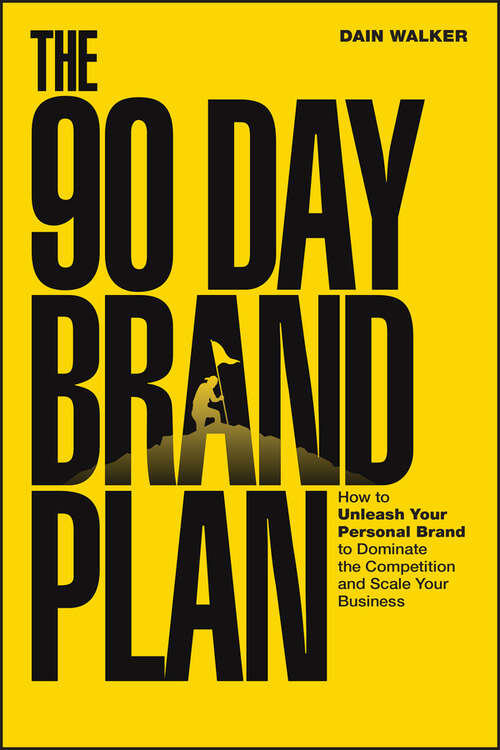 Book cover of The 90 Day Brand Plan: How to Unleash Your Personal Brand to Dominate the Competition and Scale Your Business
